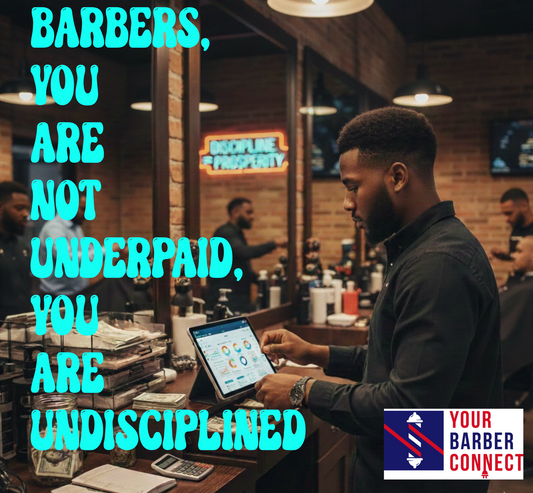 Barbers, You Are Not Underpaid You Are Undisciplined YBC