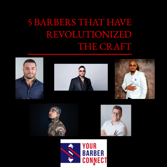 5 Barbers That Have Revolutionized the Craft