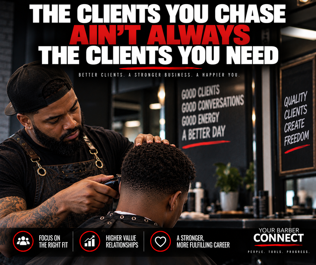 Your Barber Connect- The Clients You Chase Ain’t Always the Clients You Need